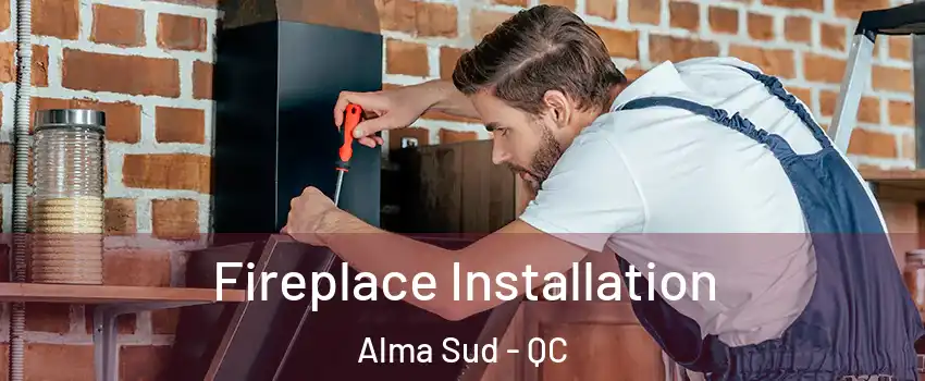  Fireplace Installation Alma Sud - QC