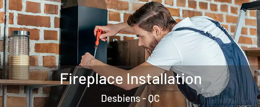  Fireplace Installation Desbiens - QC