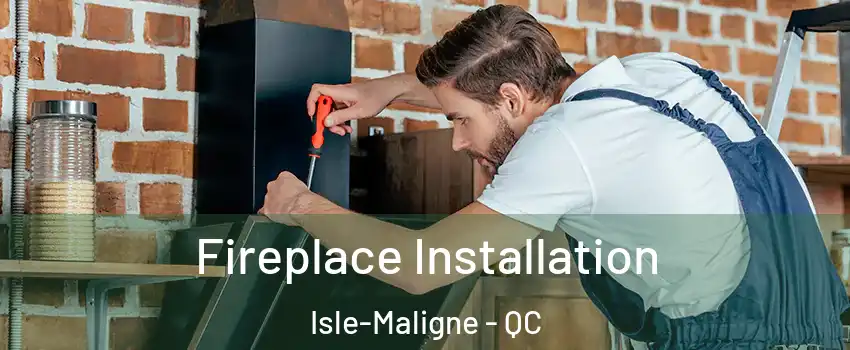  Fireplace Installation Isle-Maligne - QC
