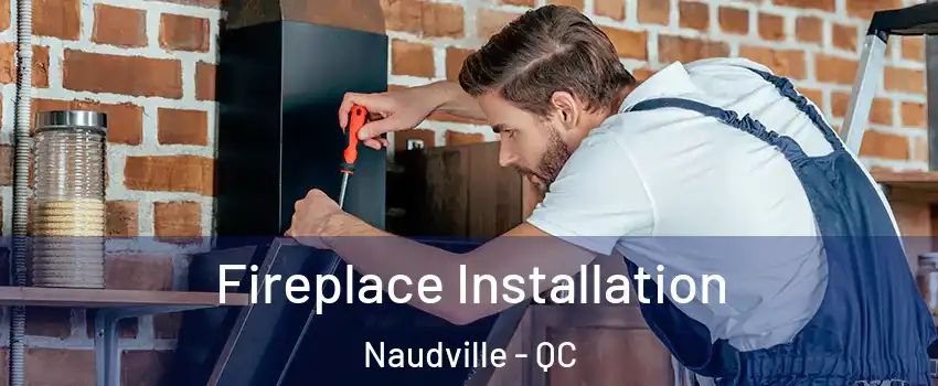  Fireplace Installation Naudville - QC