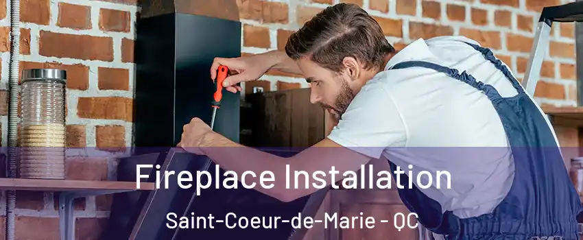  Fireplace Installation Saint-Coeur-de-Marie - QC
