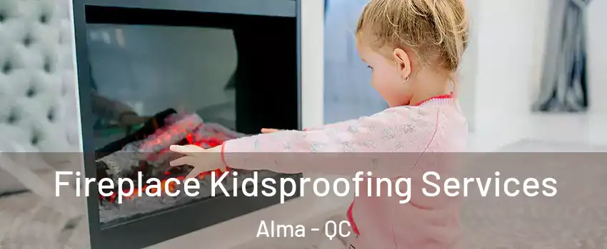  Fireplace Kidsproofing Services Alma - QC