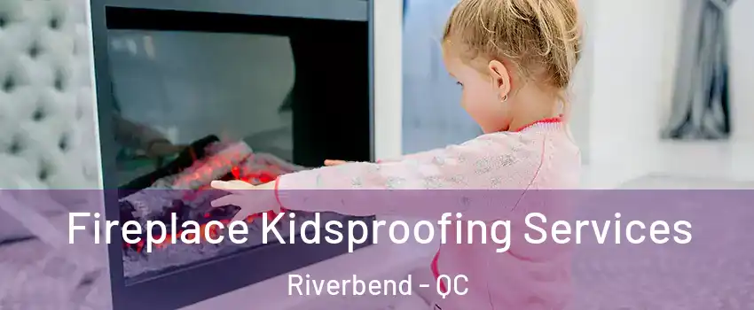  Fireplace Kidsproofing Services Riverbend - QC