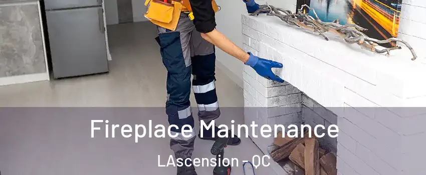  Fireplace Maintenance LAscension - QC