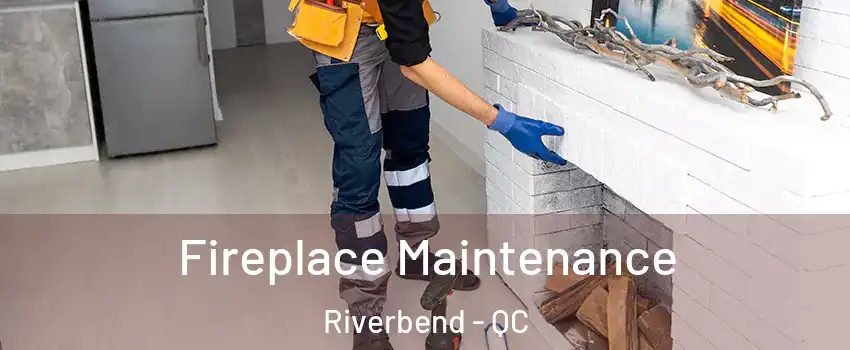  Fireplace Maintenance Riverbend - QC