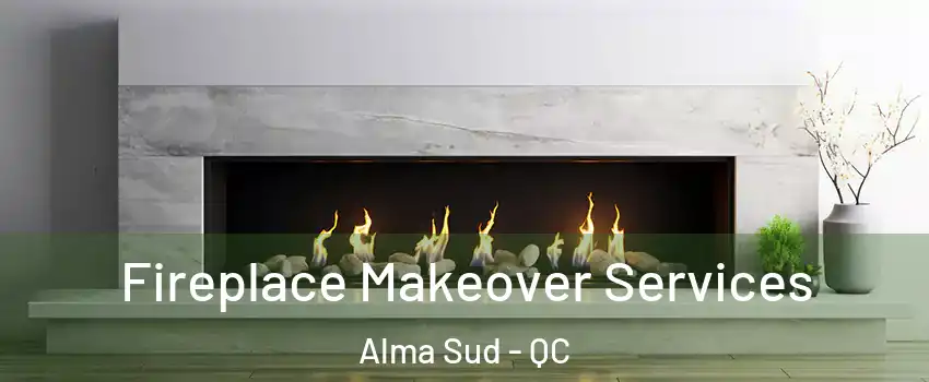 Fireplace Makeover Services Alma Sud - QC