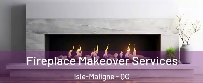 Fireplace Makeover Services Isle-Maligne - QC
