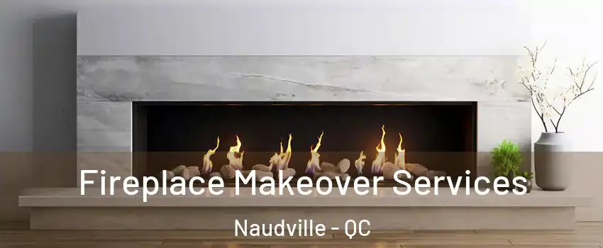  Fireplace Makeover Services Naudville - QC