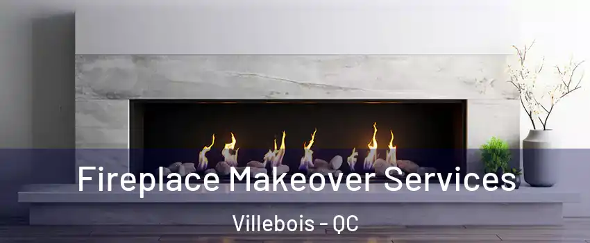 Fireplace Makeover Services Villebois - QC