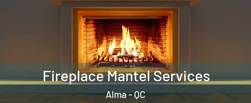  Fireplace Mantel Services Alma - QC