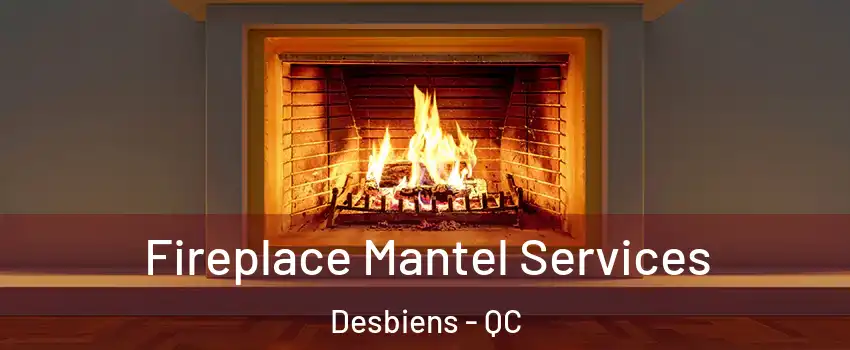  Fireplace Mantel Services Desbiens - QC