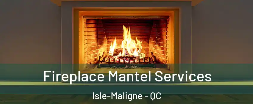  Fireplace Mantel Services Isle-Maligne - QC