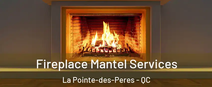  Fireplace Mantel Services La Pointe-des-Peres - QC