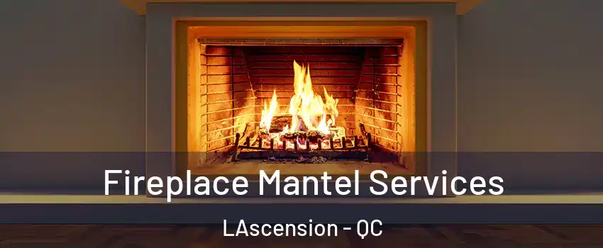  Fireplace Mantel Services LAscension - QC