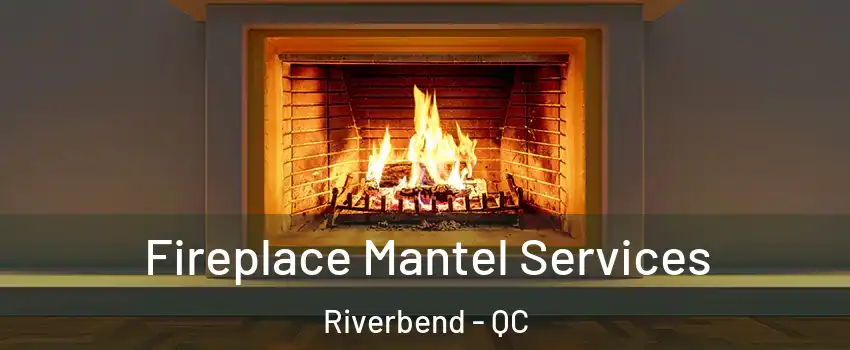  Fireplace Mantel Services Riverbend - QC