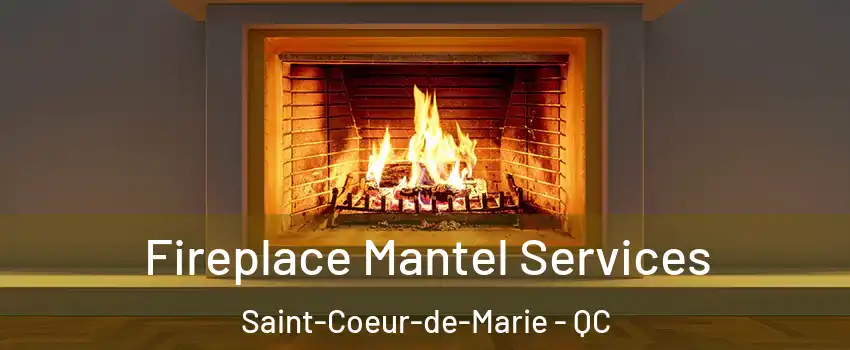  Fireplace Mantel Services Saint-Coeur-de-Marie - QC