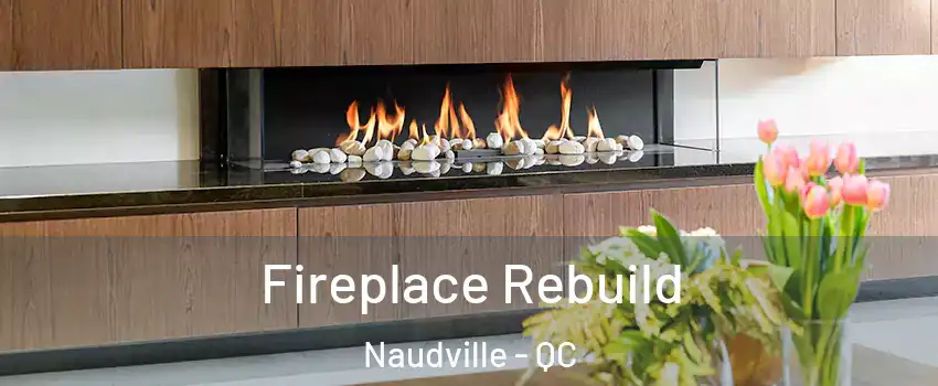  Fireplace Rebuild Naudville - QC