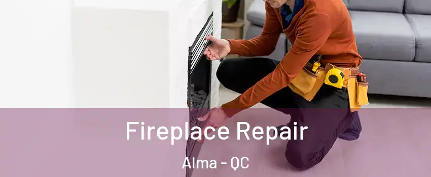  Fireplace Repair Alma - QC