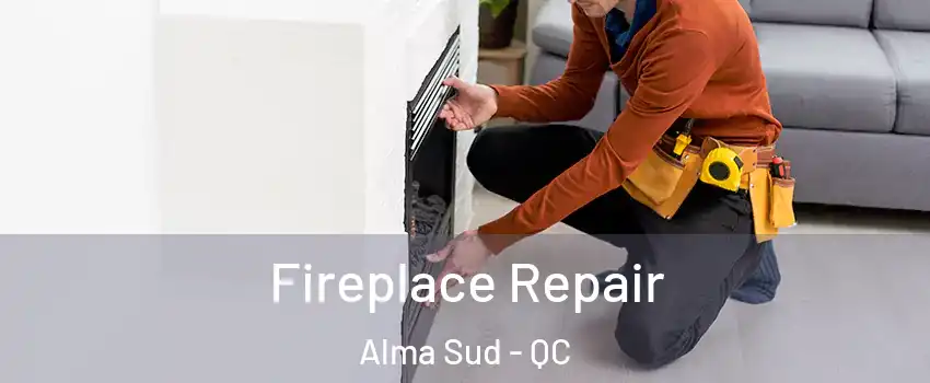  Fireplace Repair Alma Sud - QC