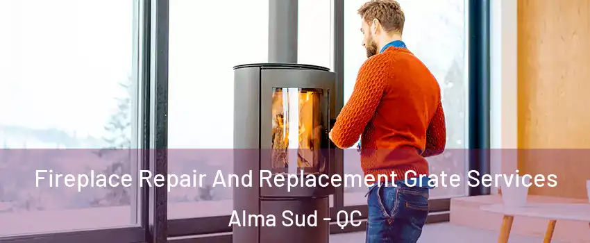  Fireplace Repair And Replacement Grate Services Alma Sud - QC