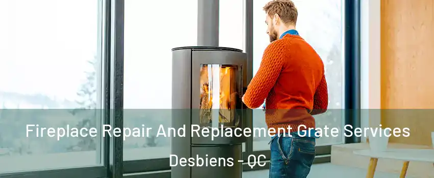  Fireplace Repair And Replacement Grate Services Desbiens - QC