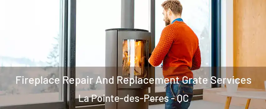  Fireplace Repair And Replacement Grate Services La Pointe-des-Peres - QC