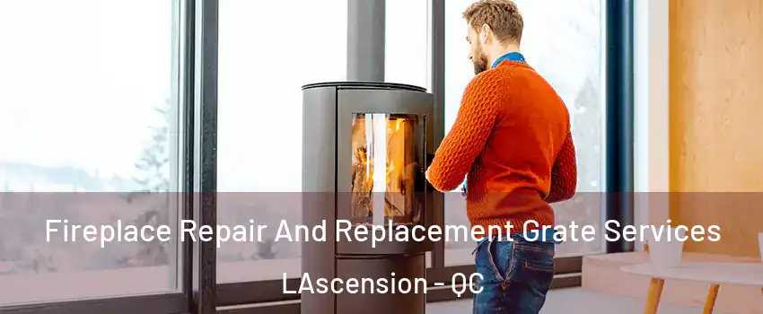  Fireplace Repair And Replacement Grate Services LAscension - QC