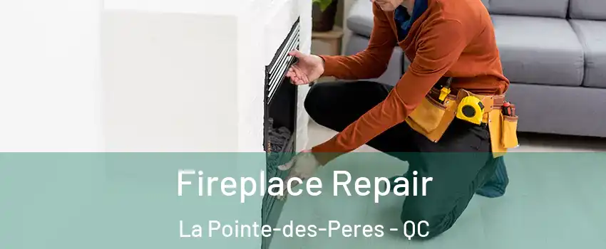  Fireplace Repair La Pointe-des-Peres - QC