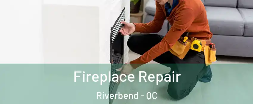  Fireplace Repair Riverbend - QC