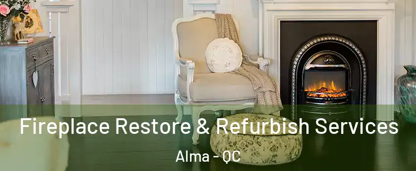 Fireplace Restore & Refurbish Services Alma - QC