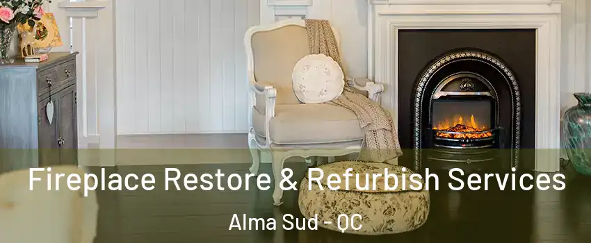 Fireplace Restore & Refurbish Services Alma Sud - QC