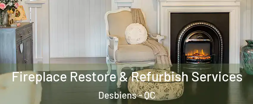 Fireplace Restore & Refurbish Services Desbiens - QC