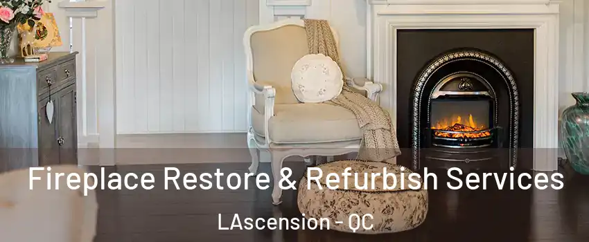 Fireplace Restore & Refurbish Services LAscension - QC