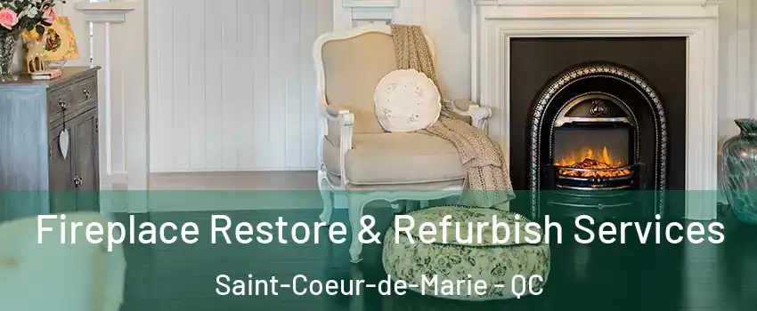 Fireplace Restore & Refurbish Services Saint-Coeur-de-Marie - QC