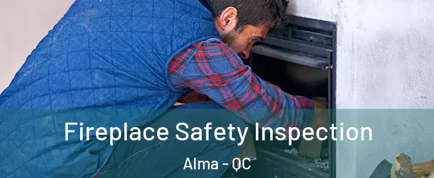  Fireplace Safety Inspection Alma - QC