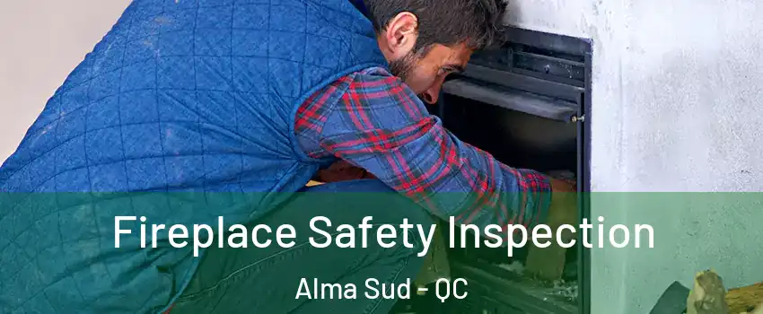  Fireplace Safety Inspection Alma Sud - QC