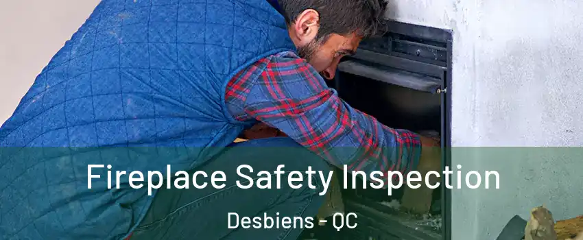  Fireplace Safety Inspection Desbiens - QC