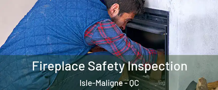 Fireplace Safety Inspection Isle-Maligne - QC