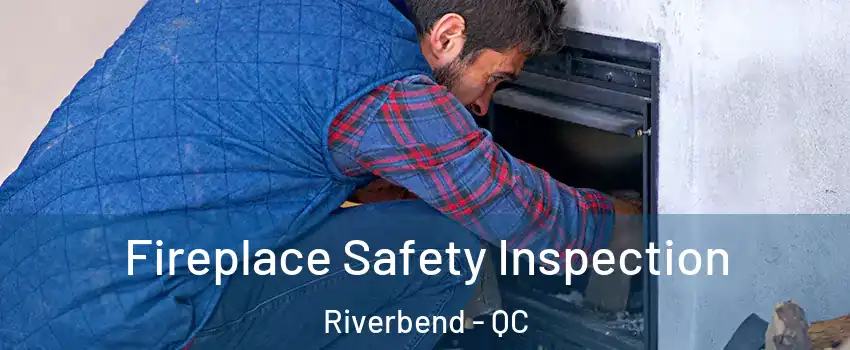 Fireplace Safety Inspection Riverbend - QC