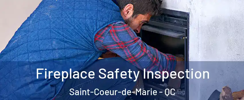Fireplace Safety Inspection Saint-Coeur-de-Marie - QC