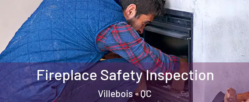 Fireplace Safety Inspection Villebois - QC