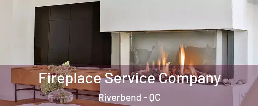  Fireplace Service Company Riverbend - QC