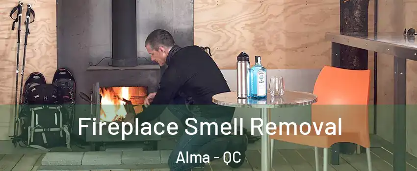  Fireplace Smell Removal Alma - QC