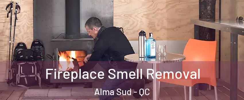  Fireplace Smell Removal Alma Sud - QC