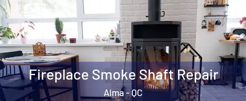  Fireplace Smoke Shaft Repair Alma - QC