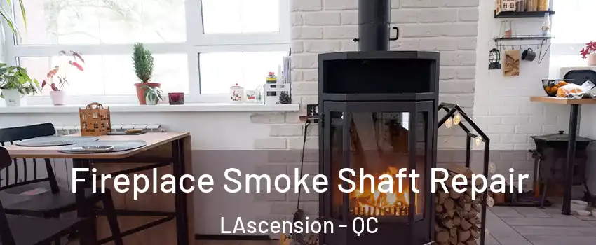  Fireplace Smoke Shaft Repair LAscension - QC