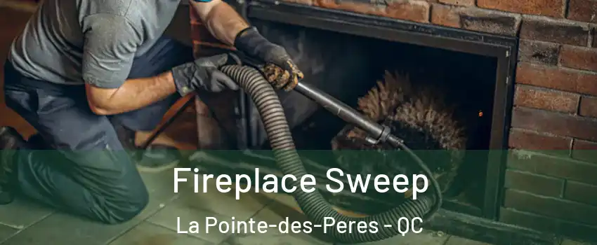  Fireplace Sweep La Pointe-des-Peres - QC