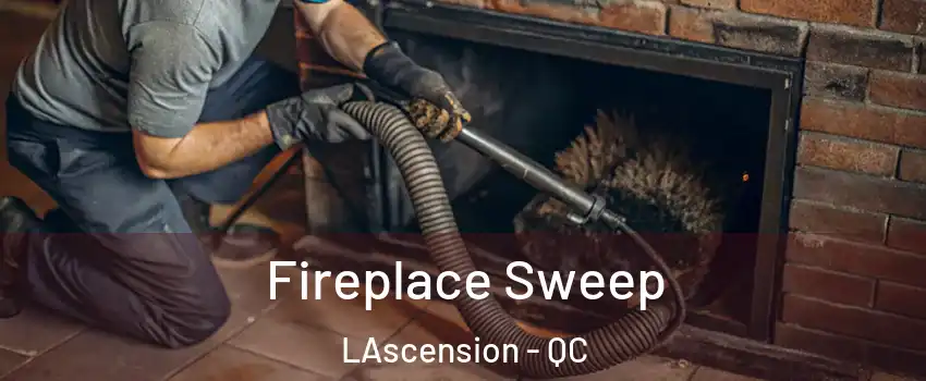  Fireplace Sweep LAscension - QC