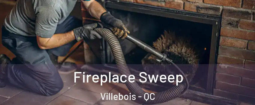  Fireplace Sweep Villebois - QC