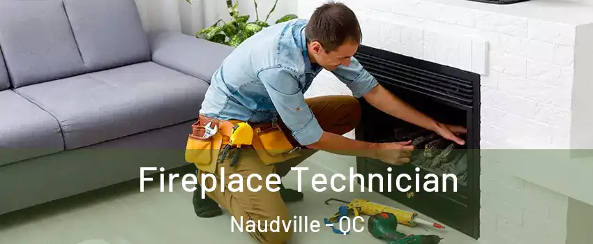 Fireplace Technician Naudville - QC
